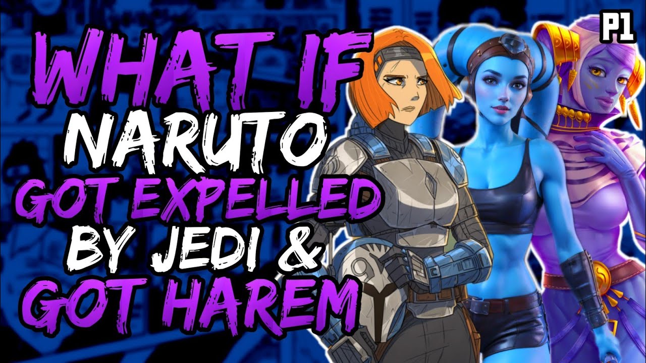 What if Naruto Got Expelled by Jedi and Got Harem? (NarutoxStarWars) (( Part 1 ))