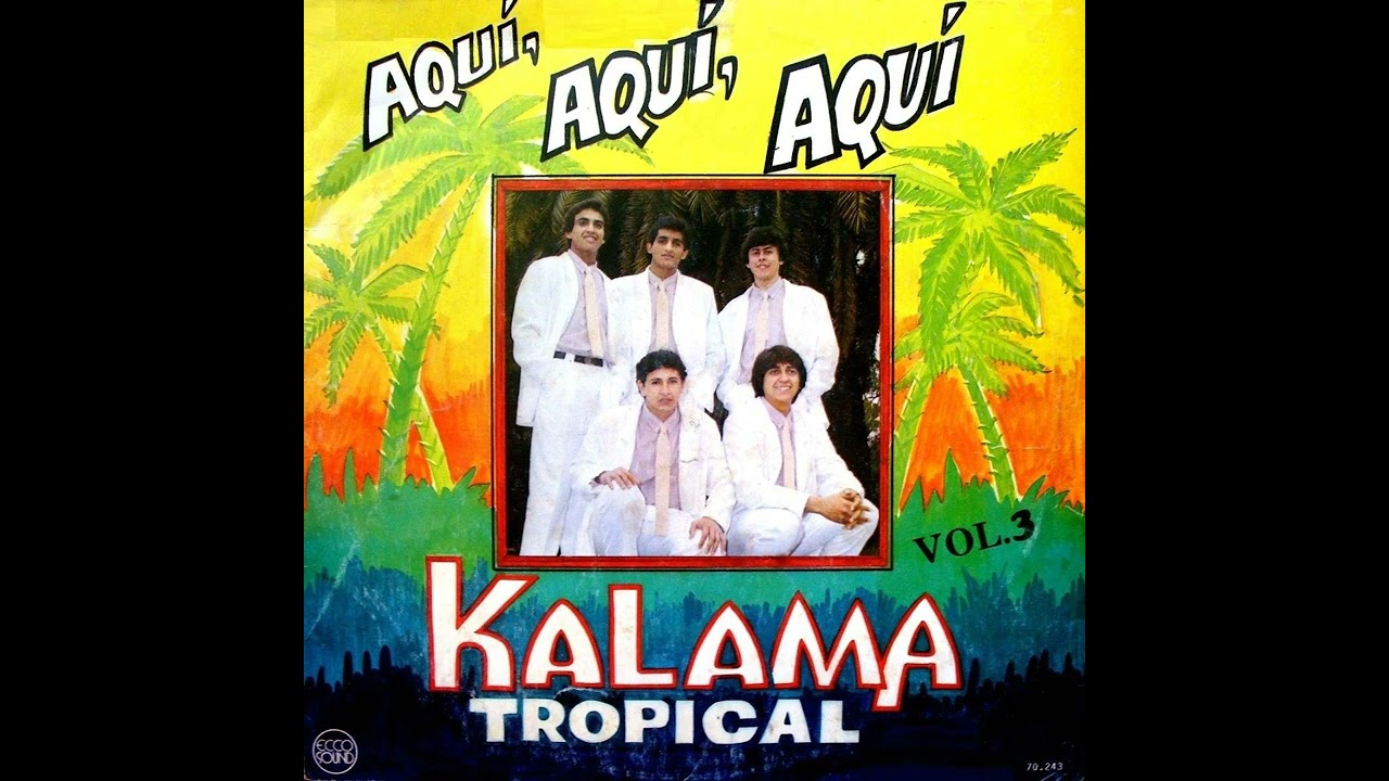 KALAMA TROPICAL || AQUI, AQUI ,AQUI 1988 &Aacute;LBUM COMPLETO AUDIO ORIGINAL