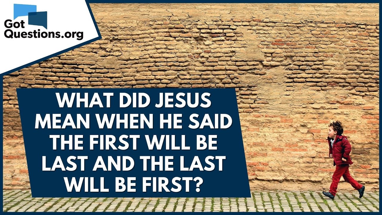 What did Jesus mean when He said the first will be last and the last will be first? | GotQuestions
