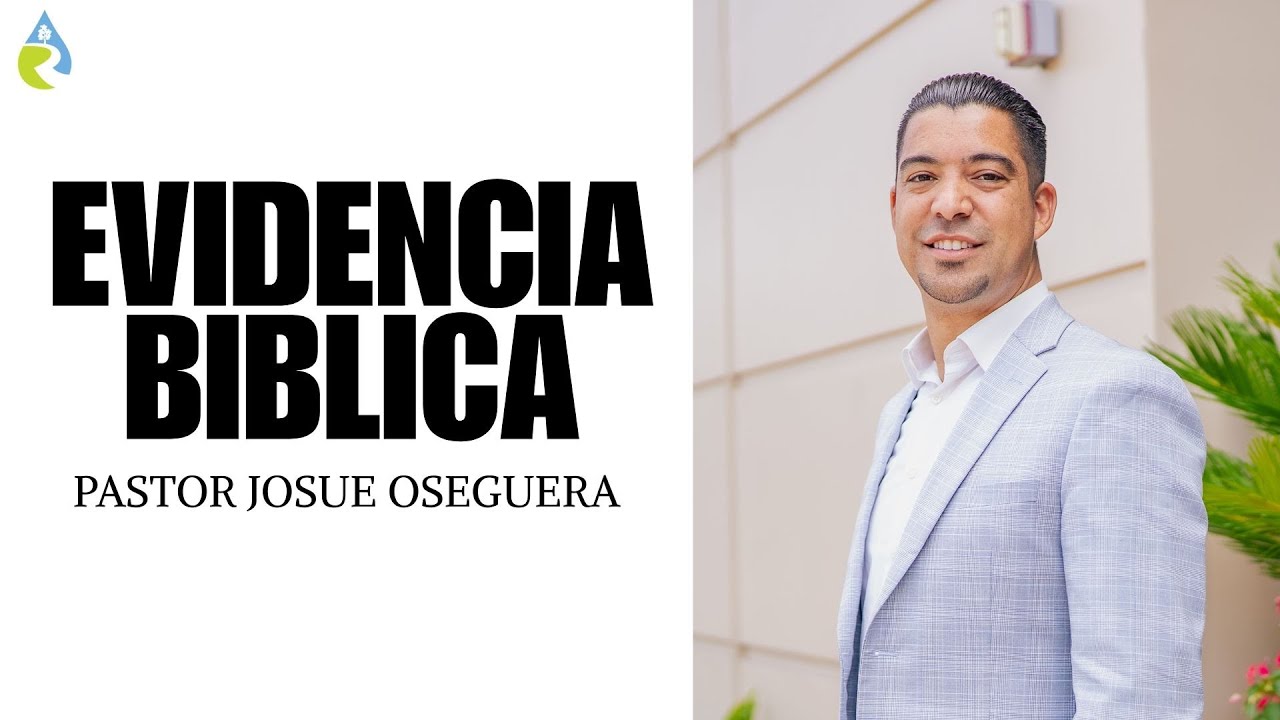 EVIDENCIA BIBLICA | PASTOR JOSUE OSEGUERA 
