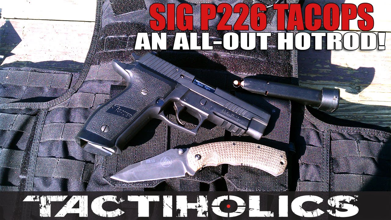 Sig 226 TacOps: An All-Out Hotrod! - Tactiholics&trade;