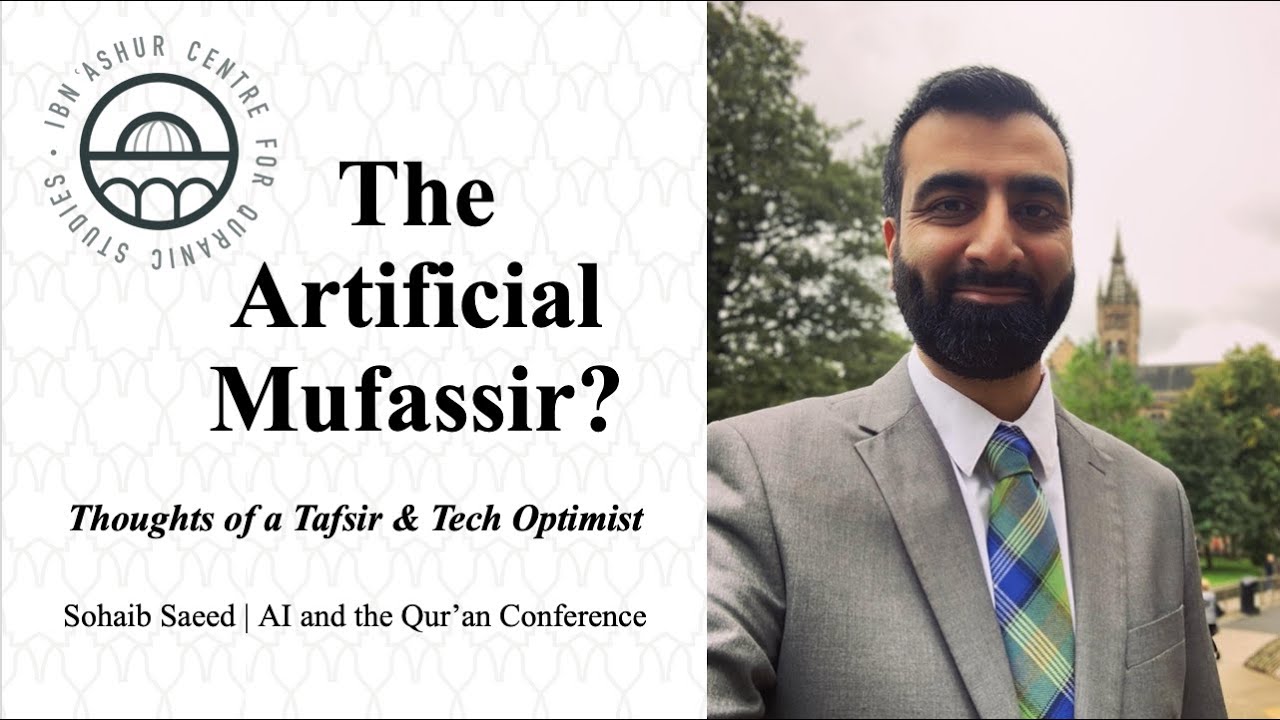 Sohaib Saeed: The Artificial Mufassir? (Quran & AI conference)