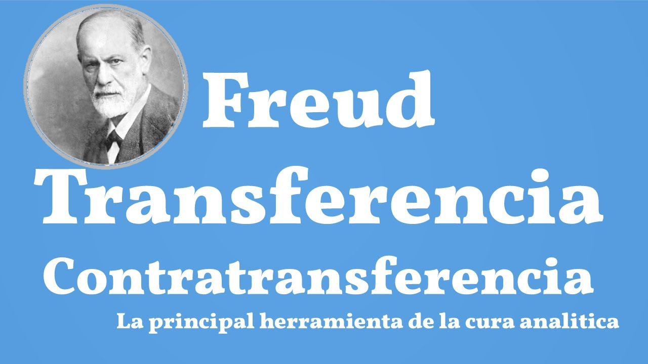 Freud, Transferencia y Contratransferencia