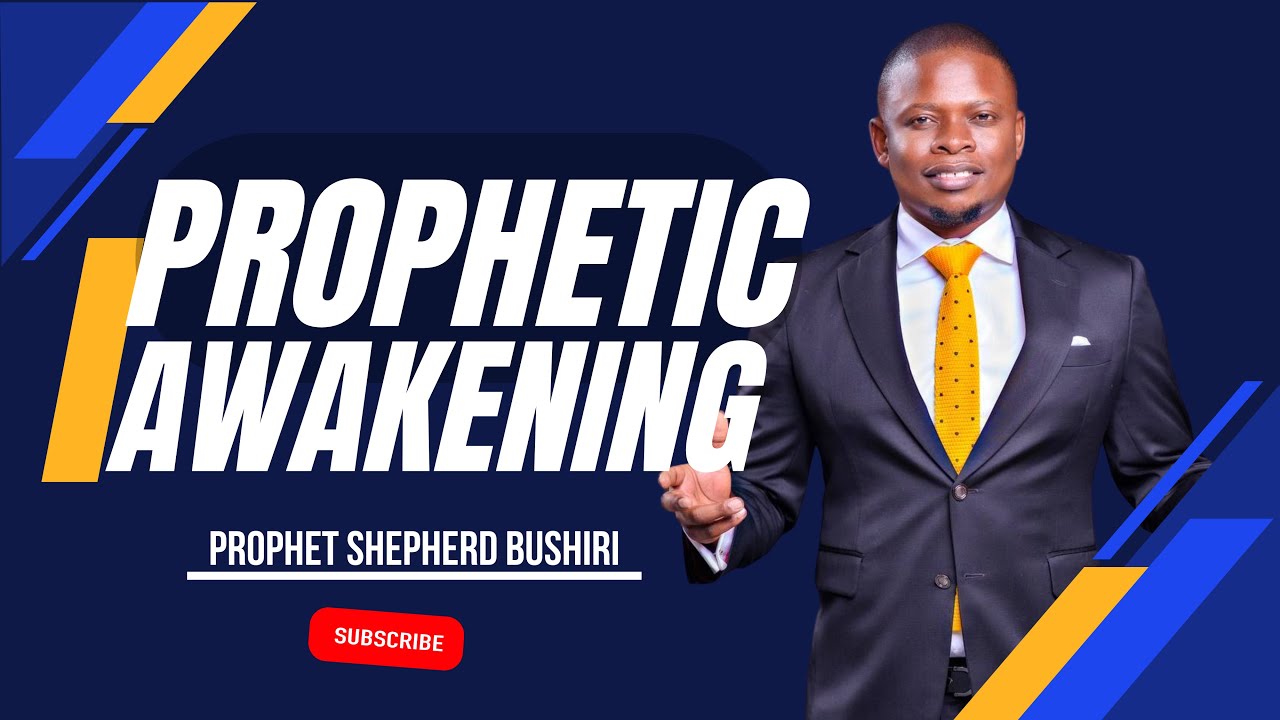 PROPHETIC AWAKENING | PROPHET SHEPHERD BUSHIRI