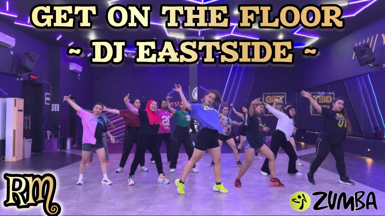 GET ON THE FLOOR - DJ EASTSIDE | RM ZUMBA & DANCE WORKOUT