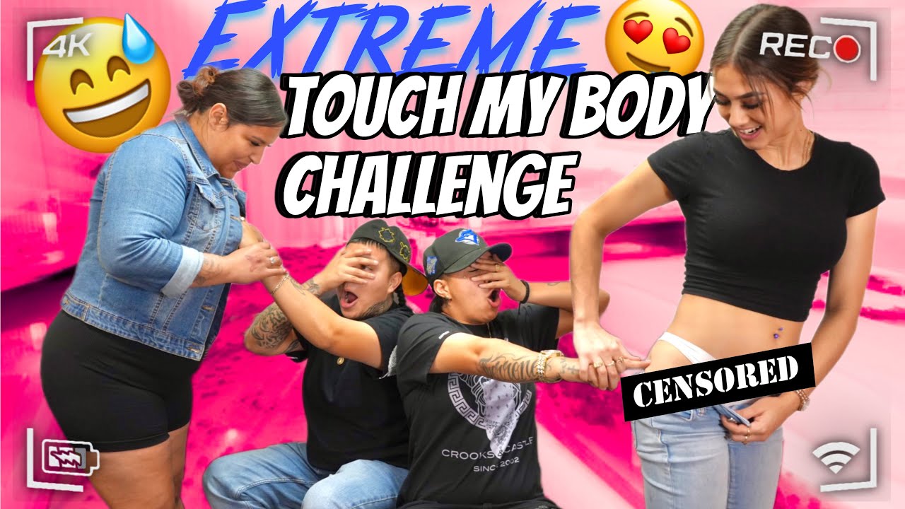 EXTREME TOUCH MY BODY CHALLENGE