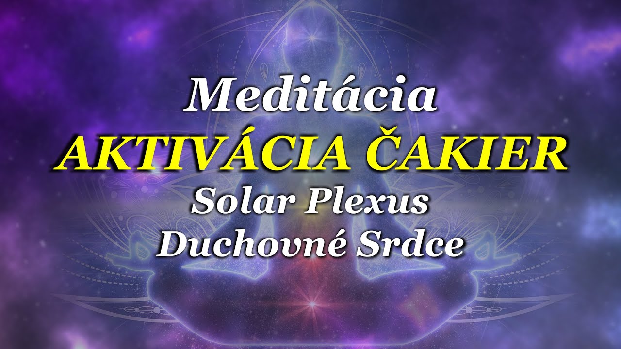 Meditácia na aktiváciu Čakier - Solar Plexus, Srdcová Čakra