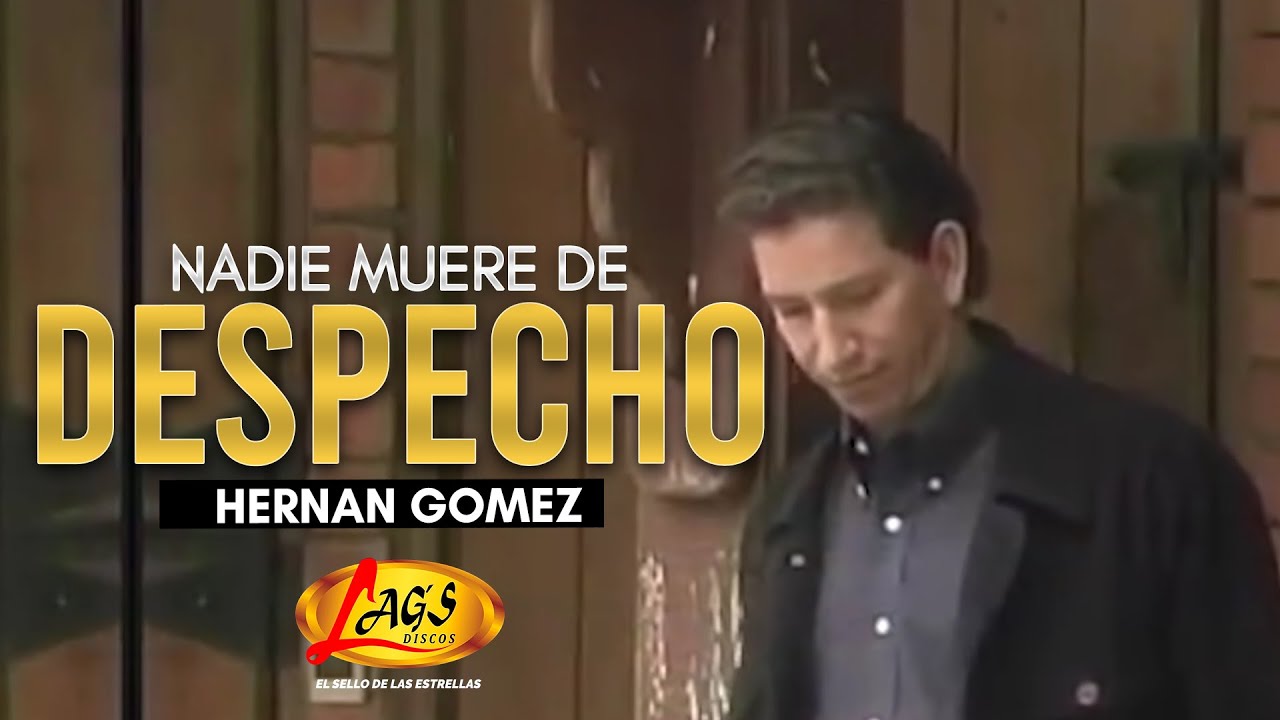 Hernan Gomez - Nadie muere de despecho | Música Popular Colombiana