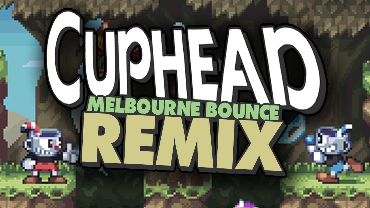 CUPHEAD MELBOURNE BOUNCE REMIX!!