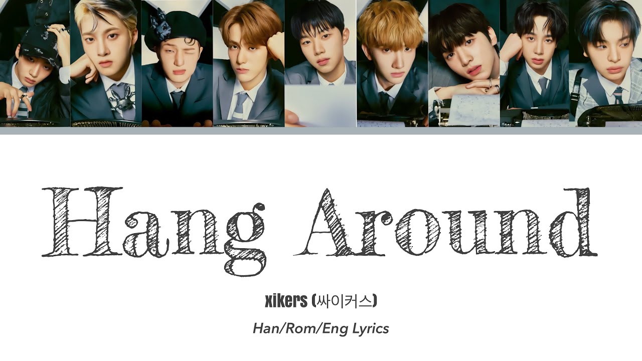 Xikers (싸이커스) - Hang Around Color Coded Lyrics (Han/Rom/Eng)