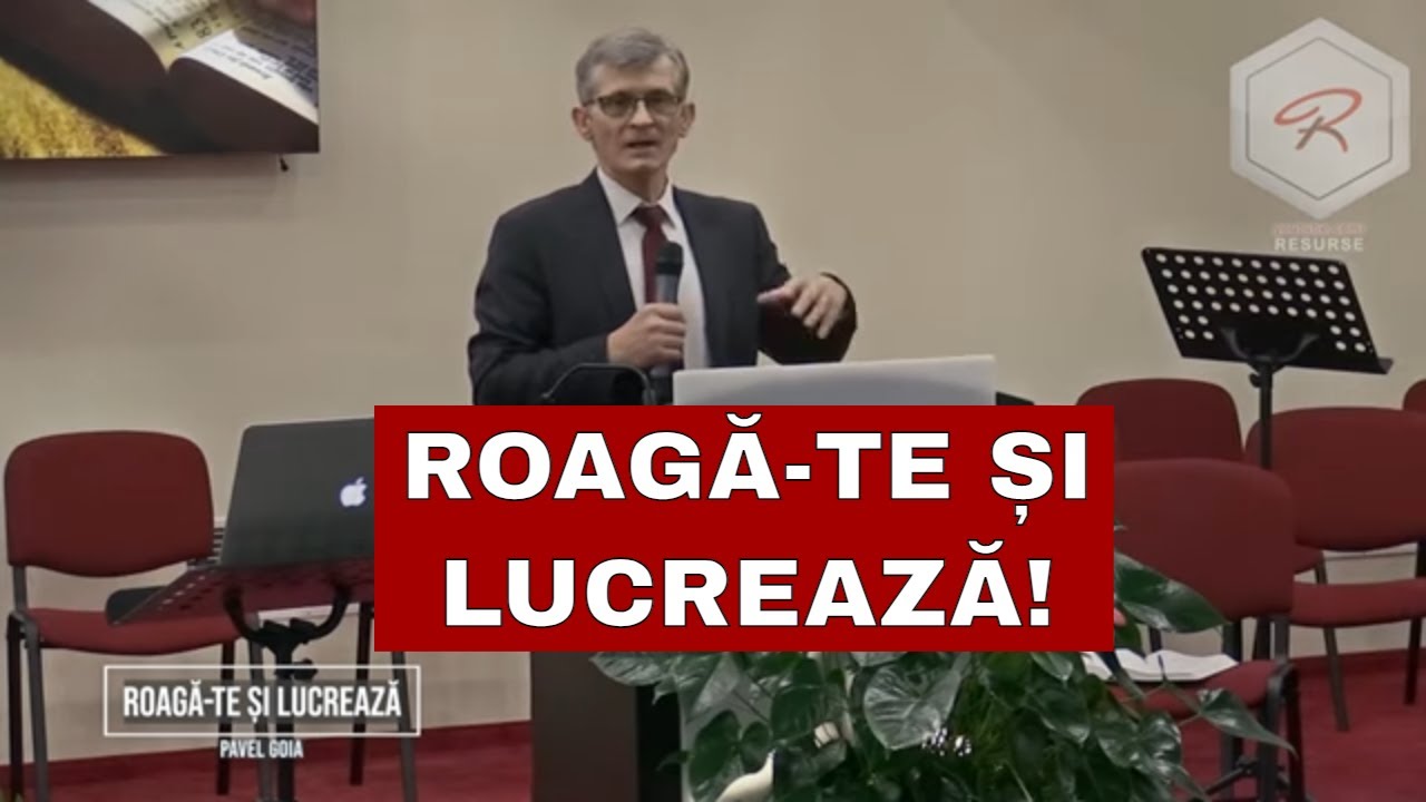 Pavel Goia - Roagă-te și lucrează! - predici creștine