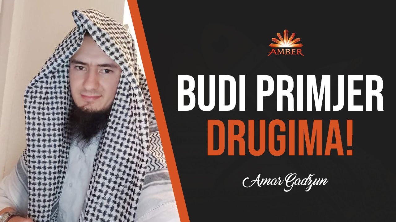 BUDI PRIMJER DRUGIMA! | Amar Gadžun