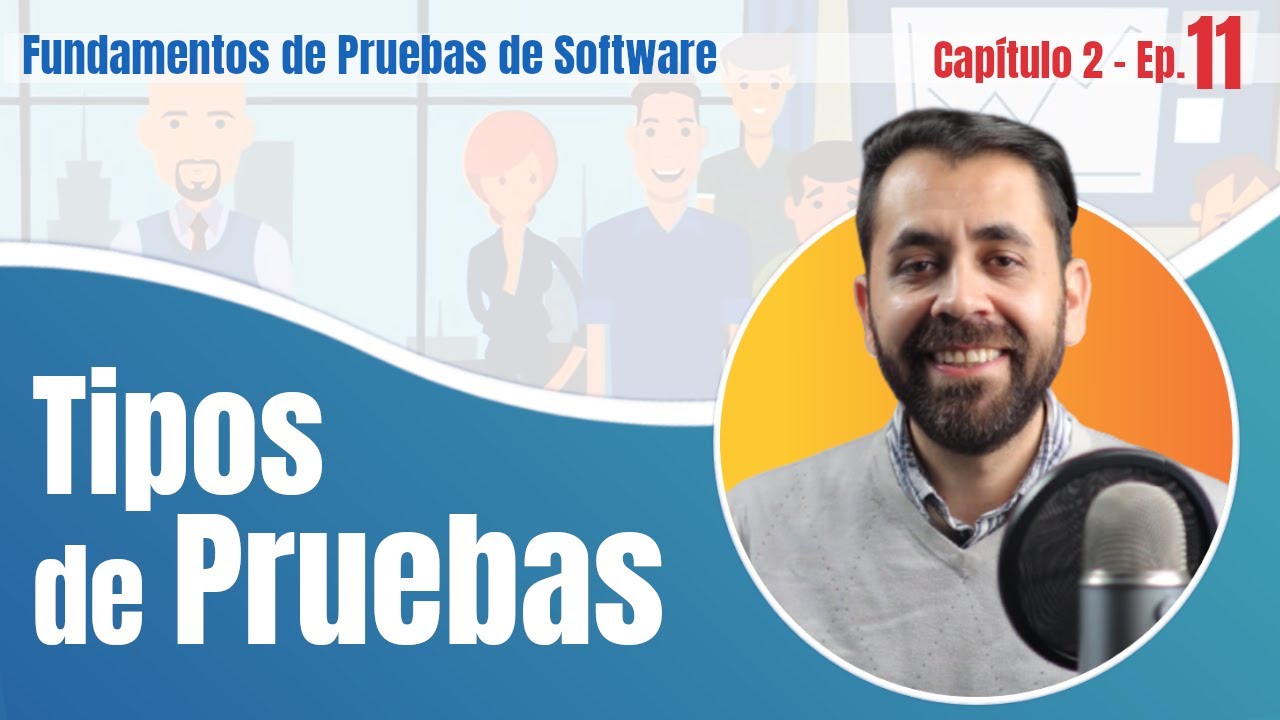 EP11 | CAP2 Tipos de pruebas de Software: Funcionales, No Funcionales, Caja Blanca, de Mantenimiento