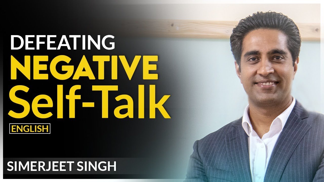 Overcoming Negative Self Talk By Simerjeet Singh | How to Overcome Negative Thoughts