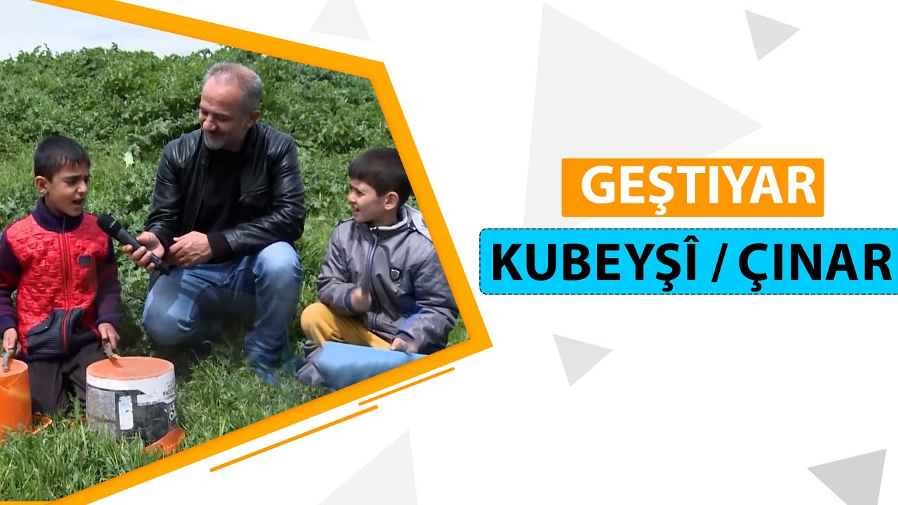 GEŞTIYAR - KUBEYŞÎ / ÇINAR
