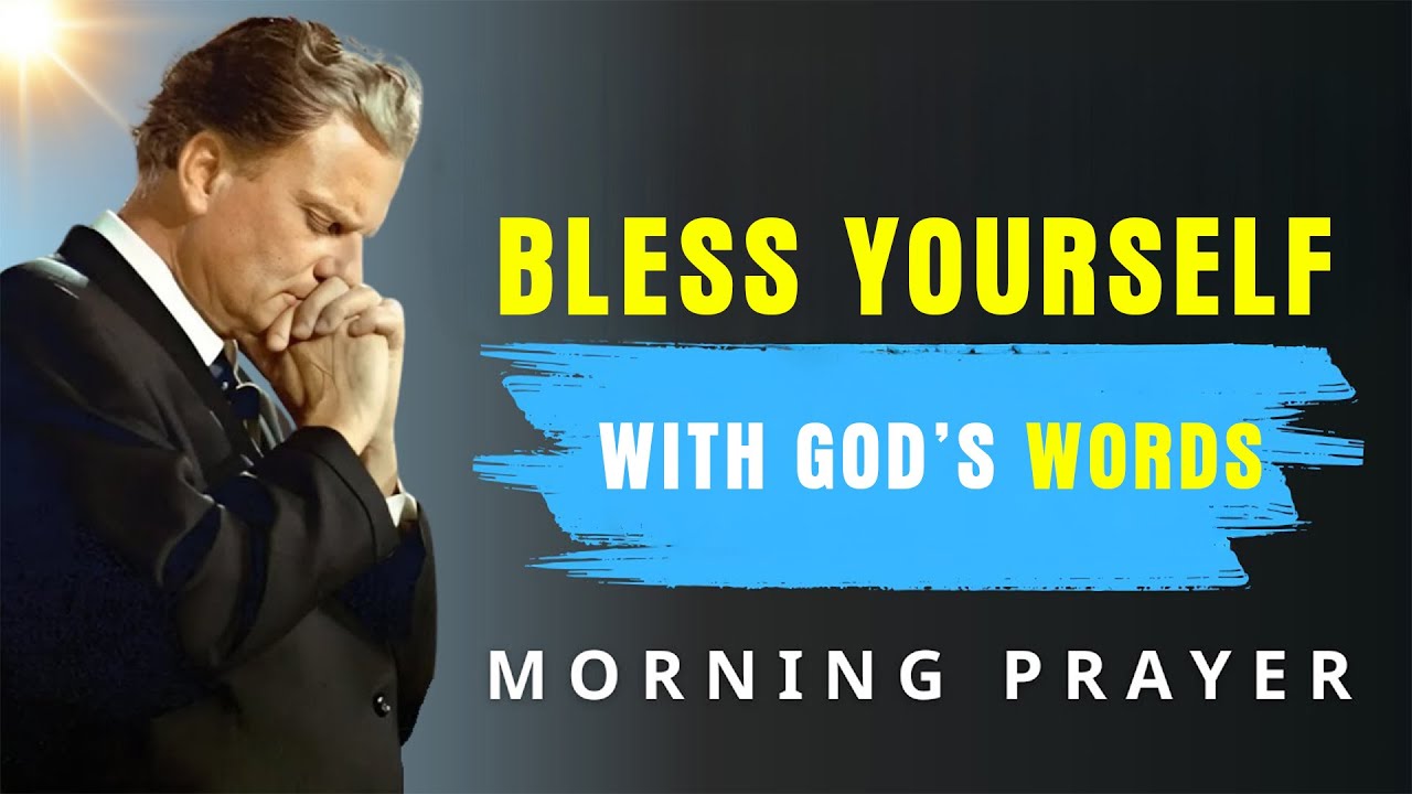 Always Speak Blessings Over Yourself &mdash; And Watch What God Will Do - Morning Prayer | BillyGraham