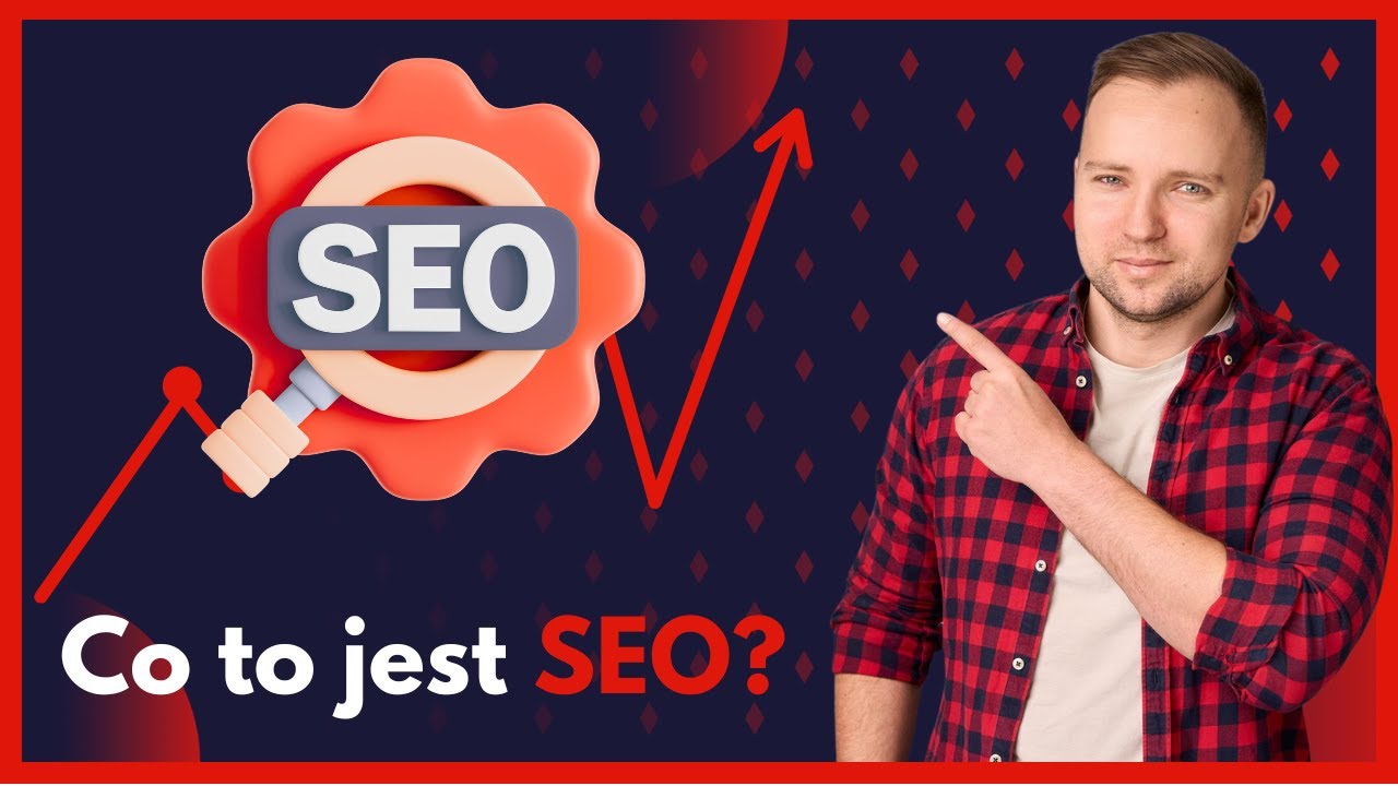 Co to jest SEO? 🔍 Jak pojawić się na pierwszym miejscu w Google &ndash; poradnik dla początkujących