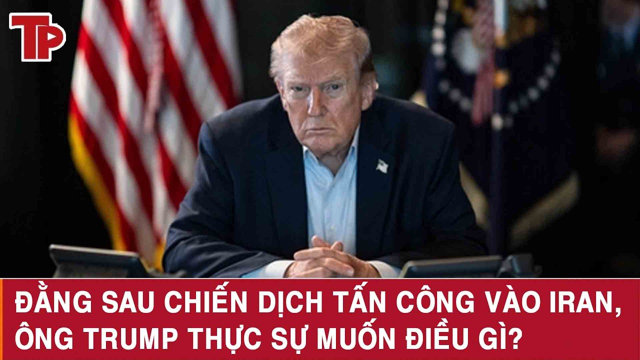 Đằng sau chiến dịch tấn công vào Iran, ông Trump thực sự muốn điều gì?