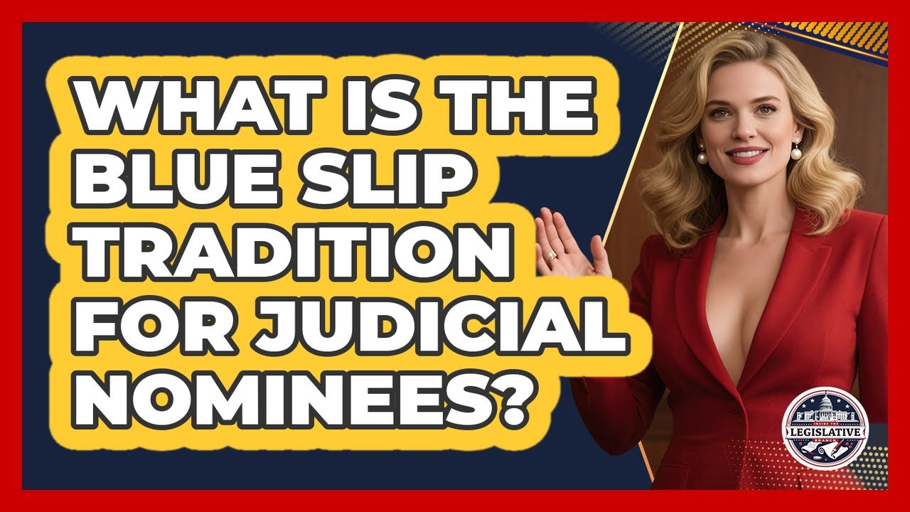 What Is The Blue Slip Tradition For Judicial Nominees? - Inside the Legislative Branch