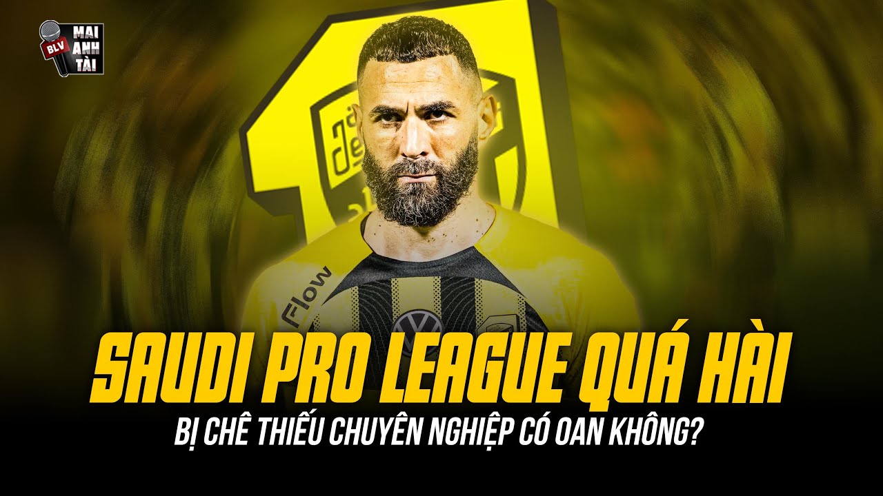NHÌN VỤ BENZEMA MỚI THẤY SAUDI PRO LEAGUE NỰC CƯỜI | BỊ CHÊ THIẾU CHUYÊN NGHIỆP CÓ OAN KHÔNG?