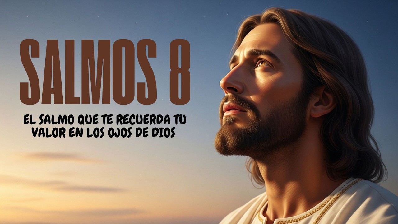 Salmo 8: Cuando Mires al Cielo y Recuerdes Quién Eres Para Él
