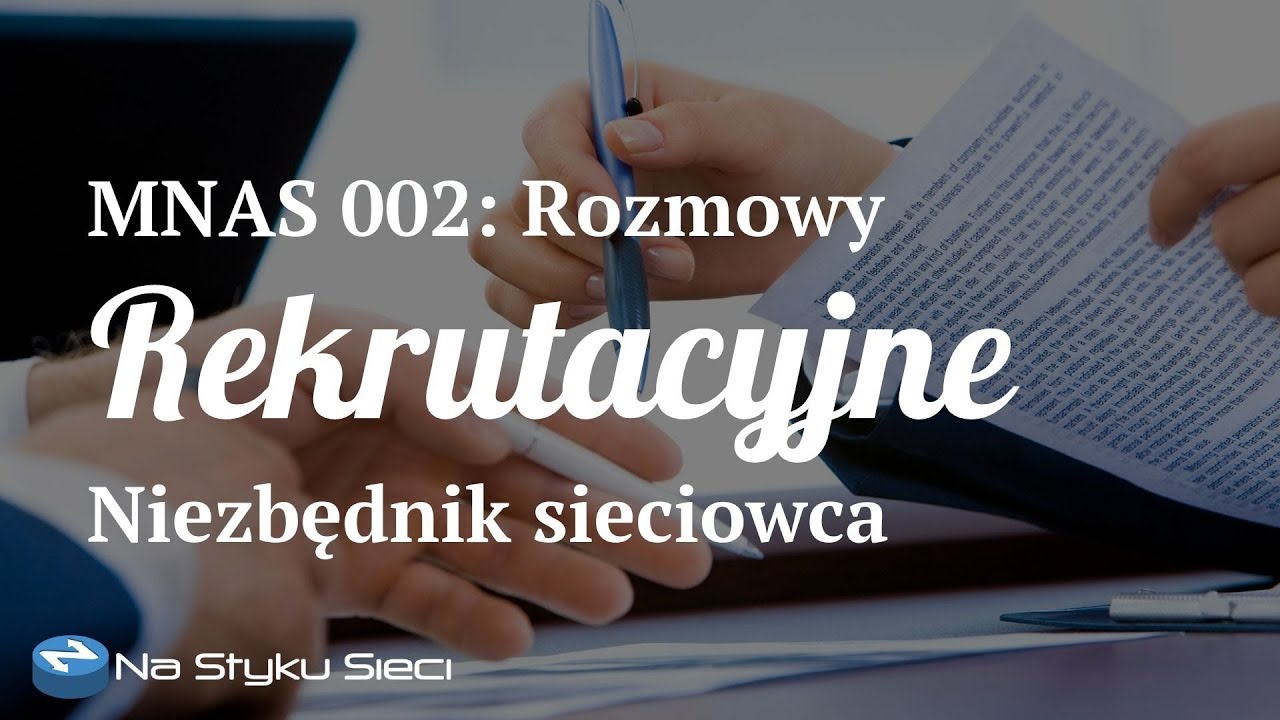 MNAS 002: Rozmowa rekrutacyjna a przygotowanie merytoryczne &ndash; niezbędnik sieciowca