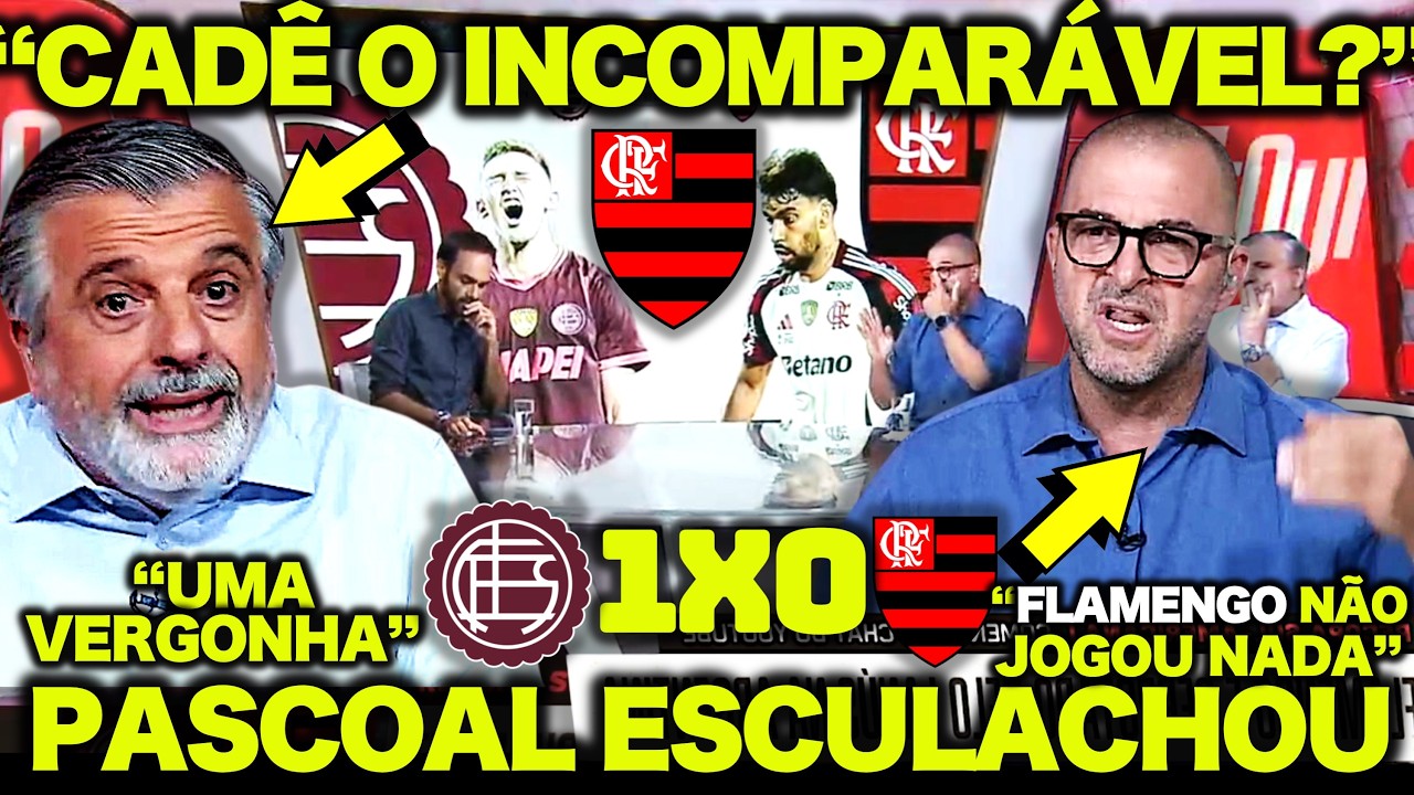 PASCOAL ESCULACHOU no DEBATE sobre o FLAMENGO e ZÉ ELIAS DEU NA LATA ! LANÚS 1X0 FLAMENGO