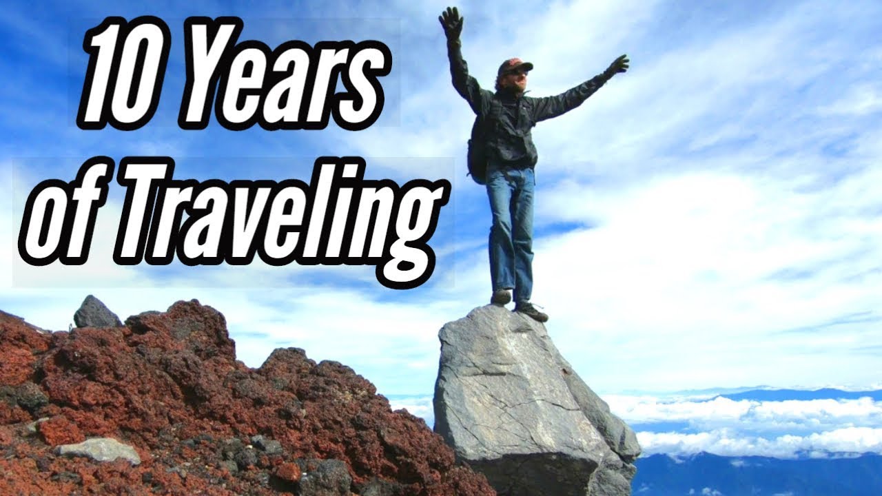 My Crazy Life as a World Traveler | 10 Years of Traveling