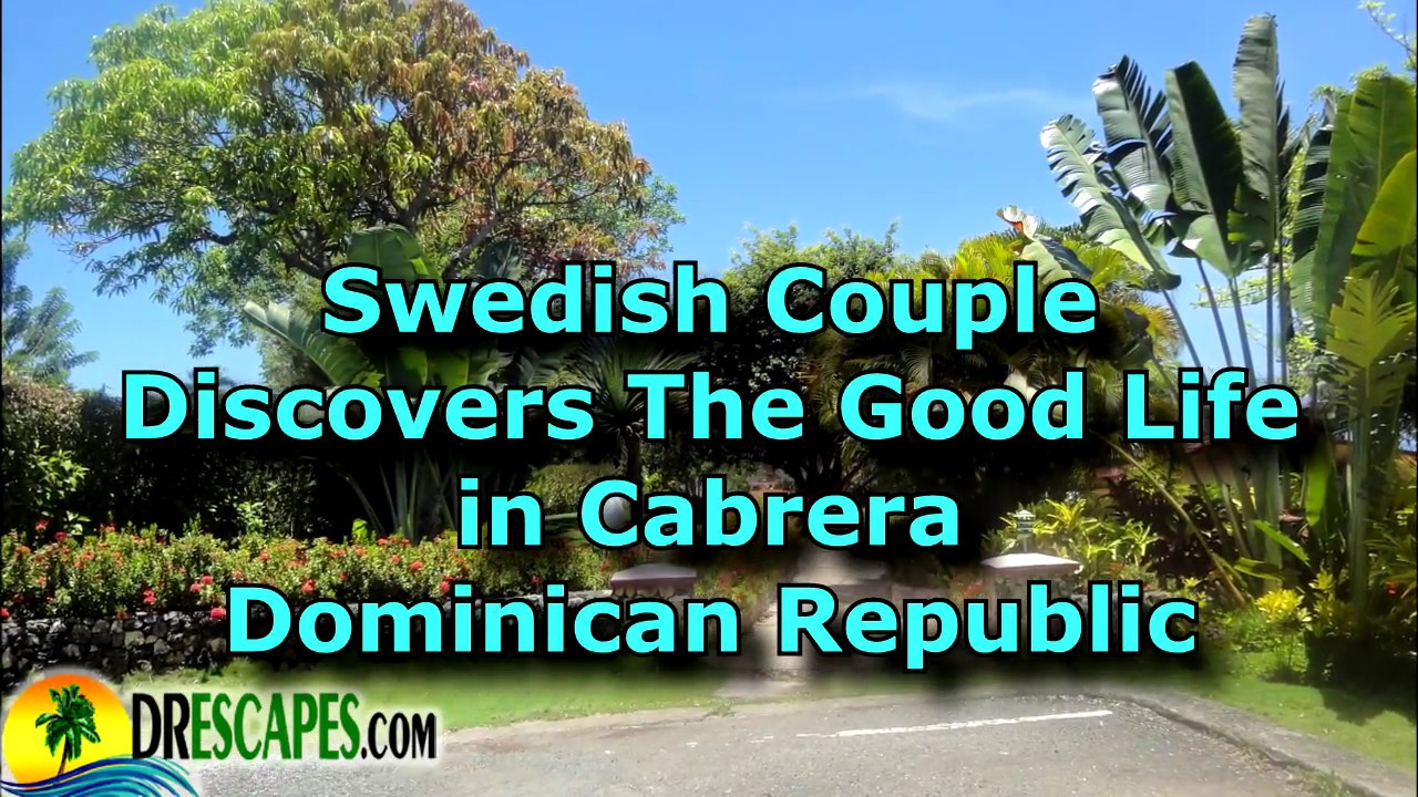 Swedish Couple Discovers Cabrera Dominican Republic To Retire In The Caribbean