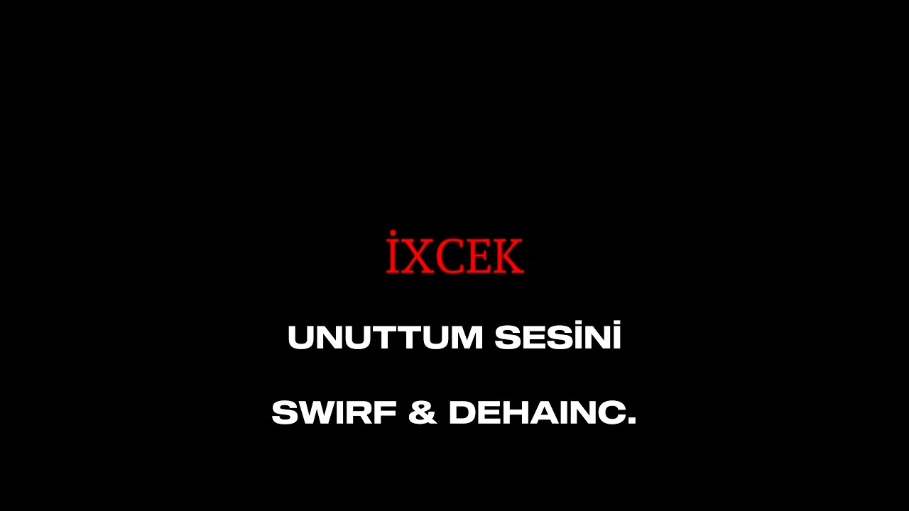 Unuttum Sesini Lyrics (Sözleri) Swirf & Deha