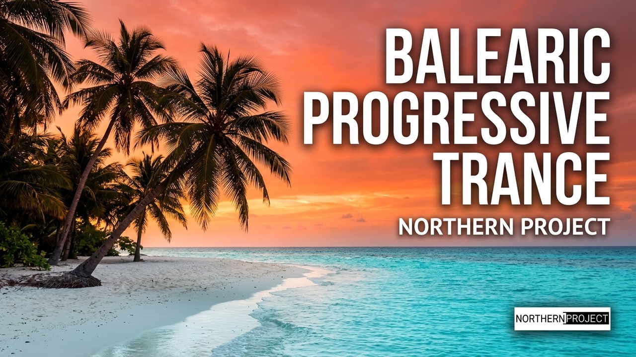 Balearic Progressive Trance | Best of Northern Project