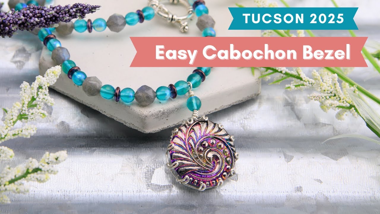 How To: Wire Bezel for Cabochon & Button - Tucson Class 2025 w/ Meredith Roddy of Beadalon