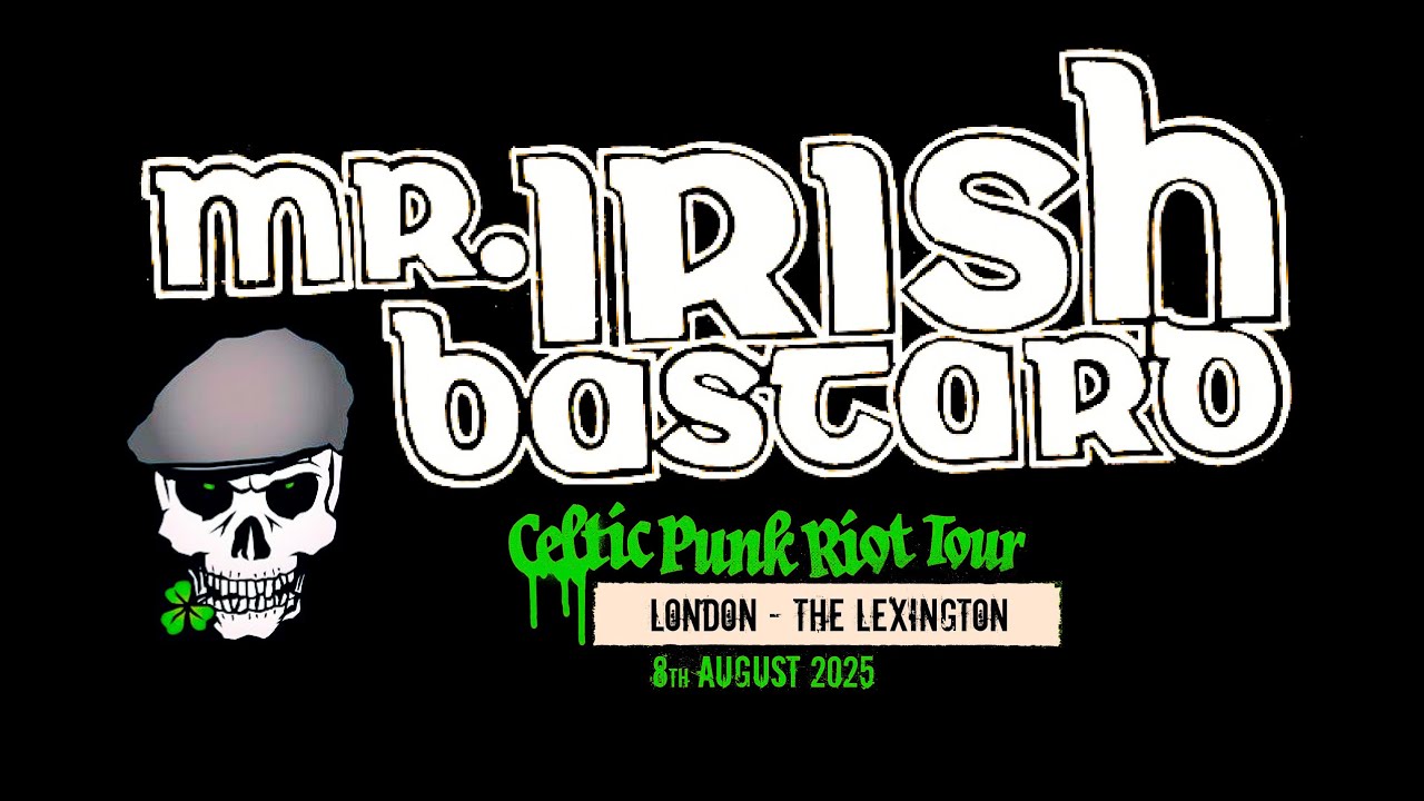 Mr Irish Bastard - Live In London / The Lexington (8-August-2025)