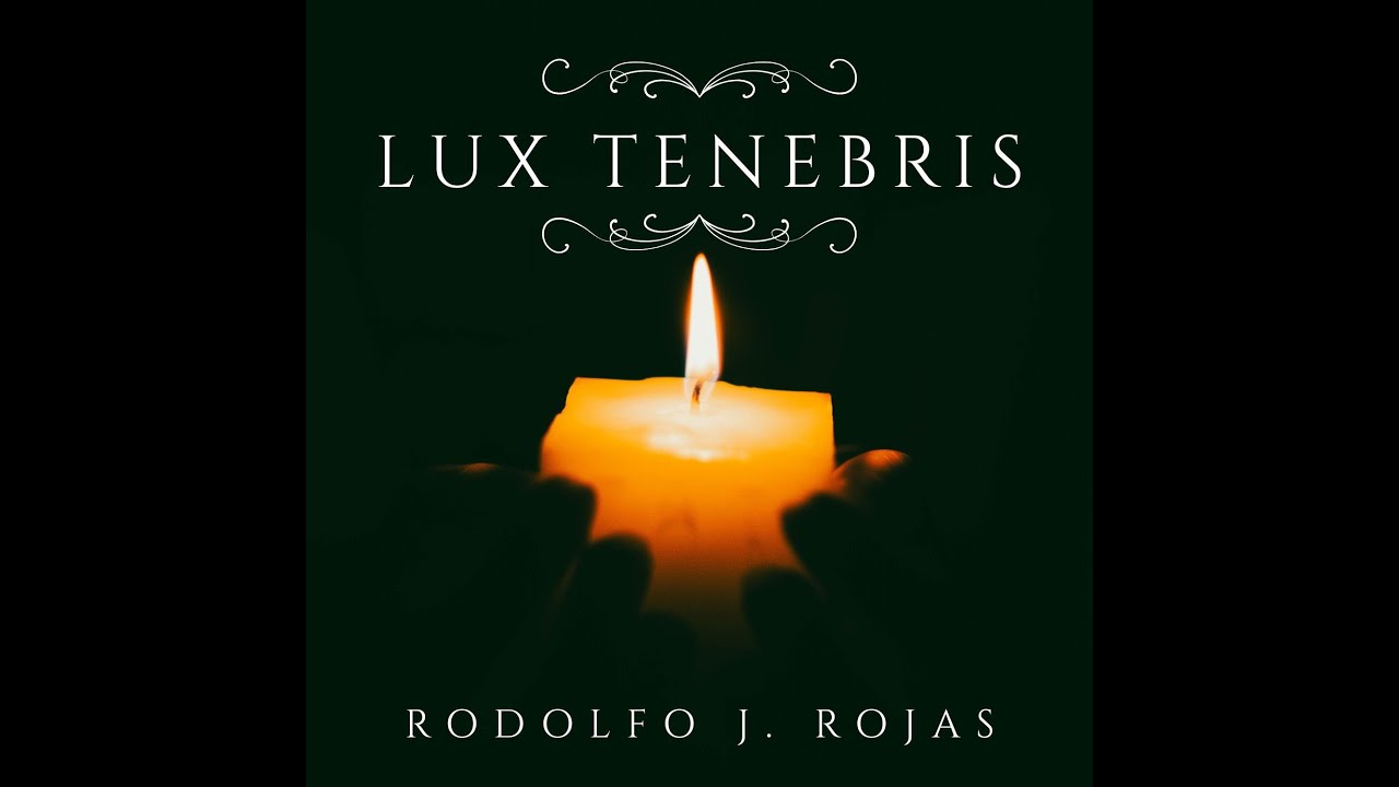 Lux Tenebris - Rodolfo J. Rojas