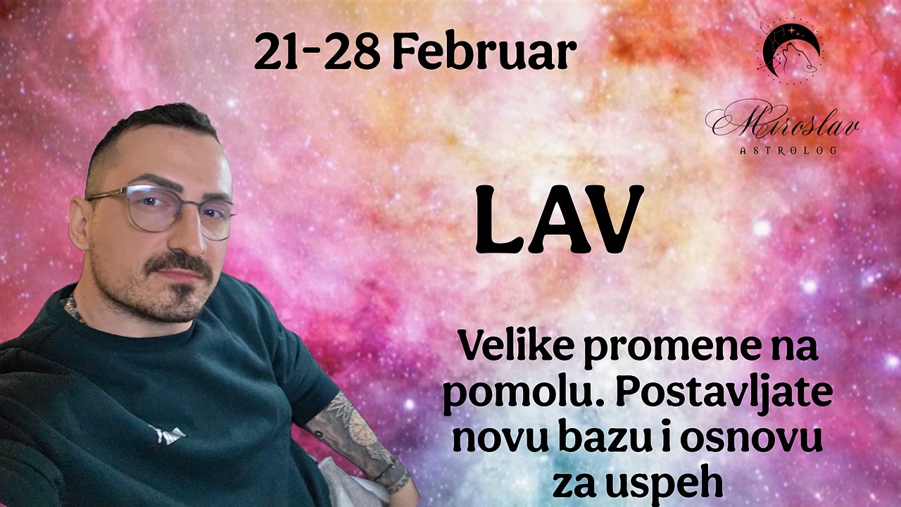 Lav 21   28 Februar Velike promene na pomolu  Postavljate novu bazu i osnovu za uspeh