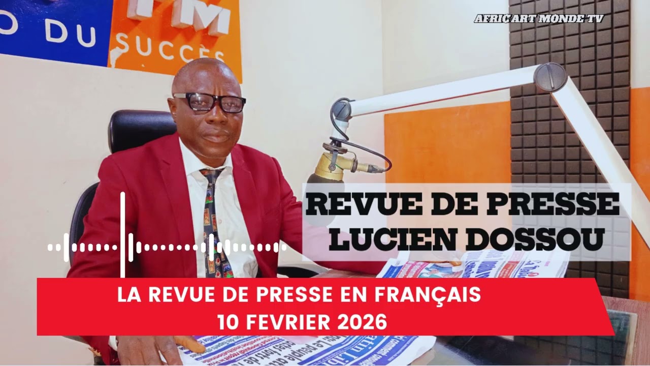 🔴 Revue De Presse De Lucien Dossou - 10 Février 2026