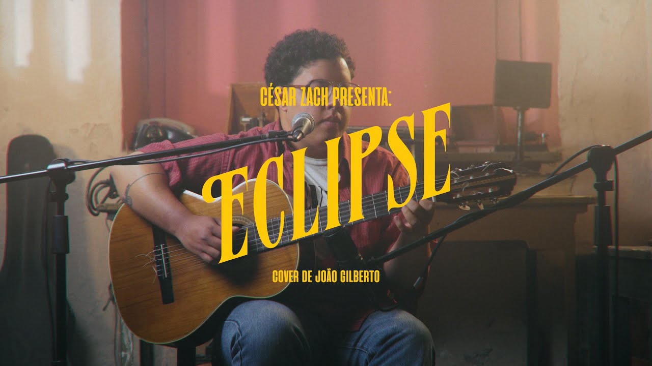 Eclipse ( João Gilberto) || César Zach