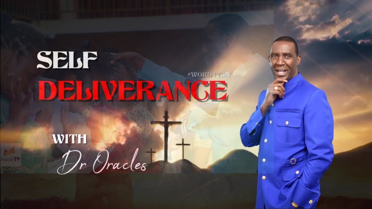SELF DELIVERANCE || WORD FEST WITH DR. ORACLE