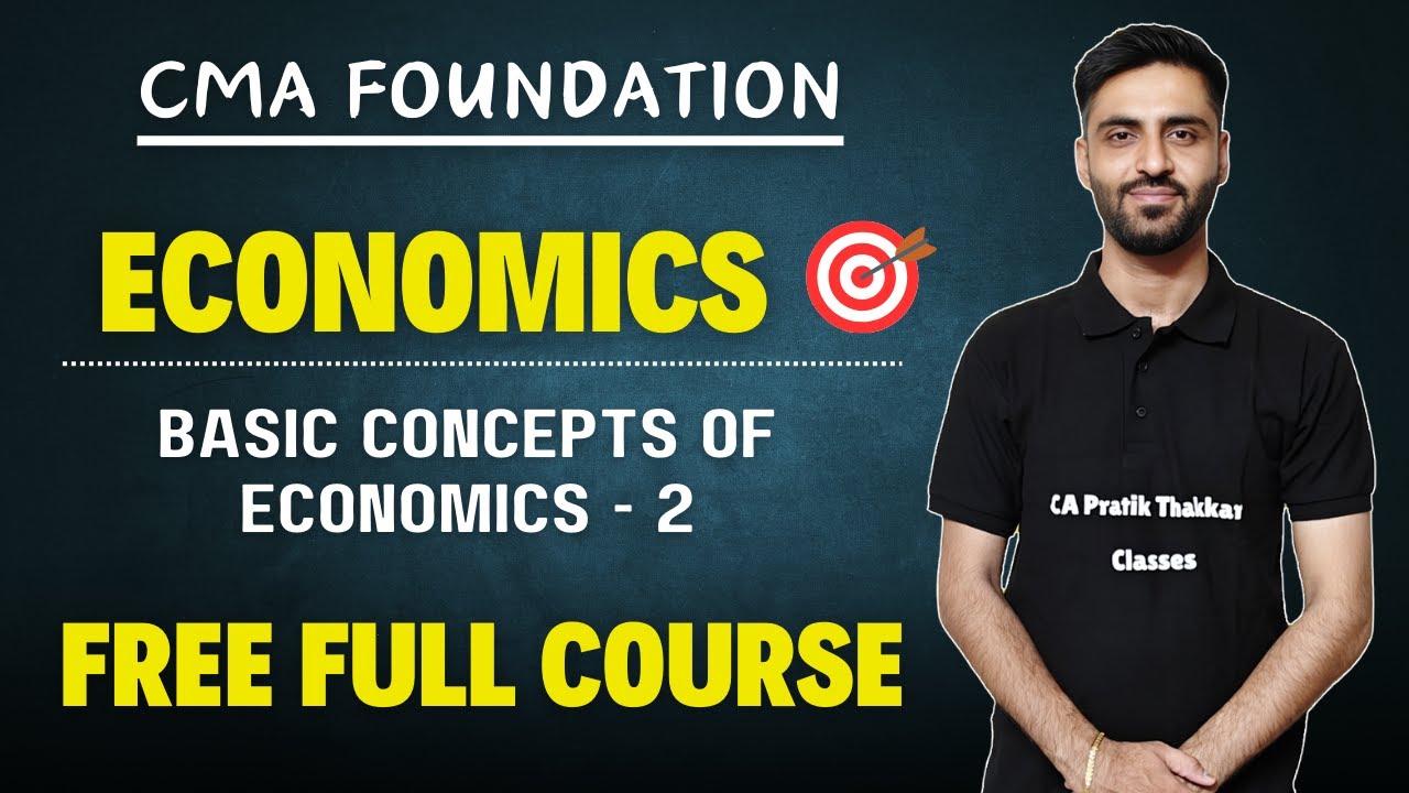 L2. CMA Foundation Economics | Basic Concepts of Economics Video Lecture By CA Pratik Thakkar