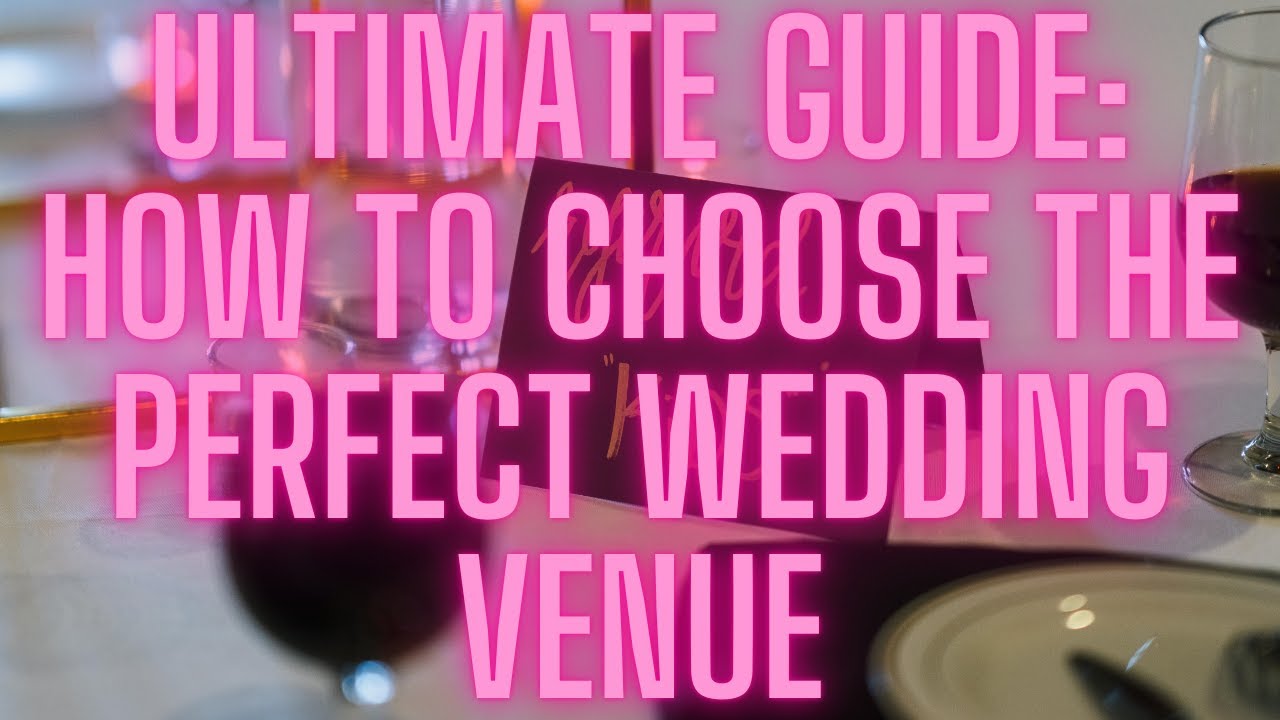 Ultimate Guide: How to Choose the Perfect Wedding Venue