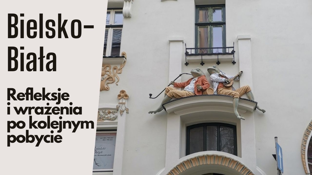Bielsko Biała   refleksje i wrażenia po kolejnym pobycie w tym urokliwym mieście