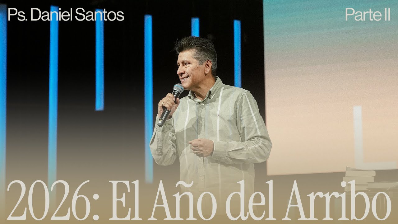 2026: El Año del Arribo Parte II | Ps. Daniel Santos - lacomunidad
