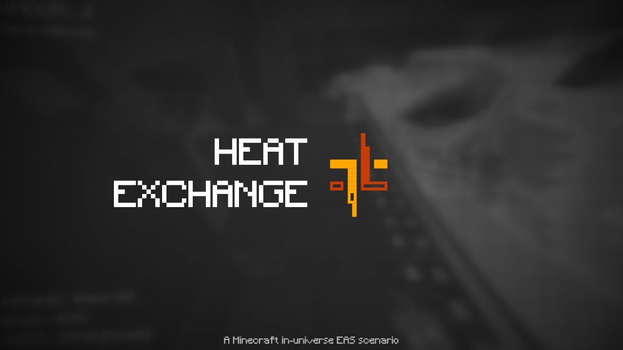 Heat Exchange | Minecraft in-universe EAS Scenario