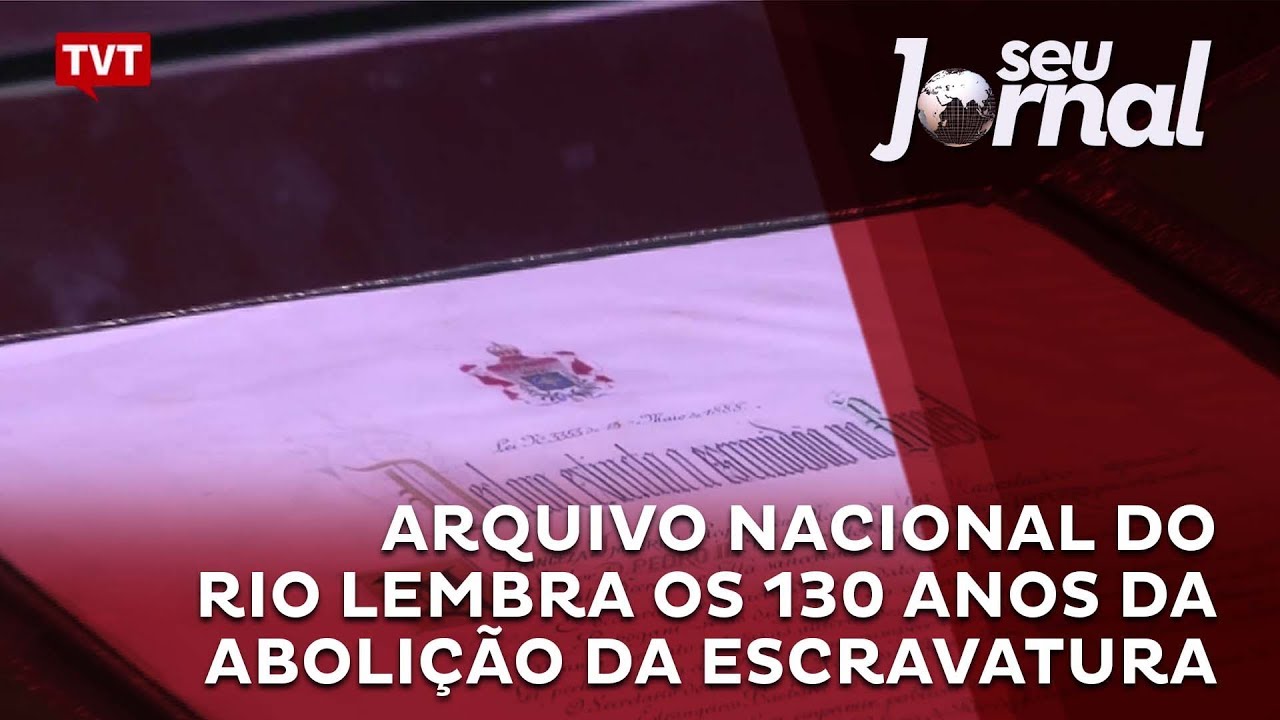 Arquivo Nacional do Rio lembra os 130 anos da aboli&ccedil;&atilde;o da escravatura