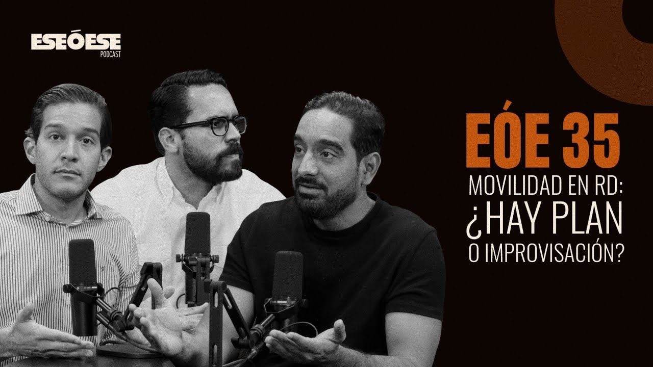 EÓE 35 | Movilidad en RD: ¿hay plan o improvisación? ft. Yuri, José H. y Francisco G.