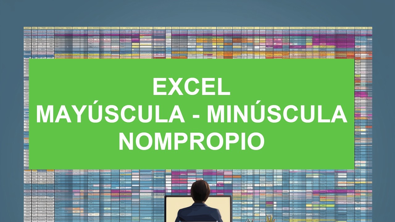 Video 101  Funciones MAYUSCULAS, MINUSCULAS Y NOMPROPIO