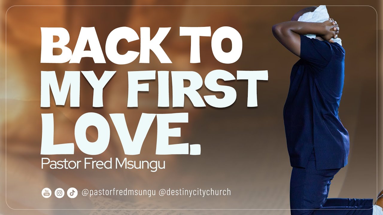 Pastor Fred Msungu- Kuurejea Upendo wa Kwanza