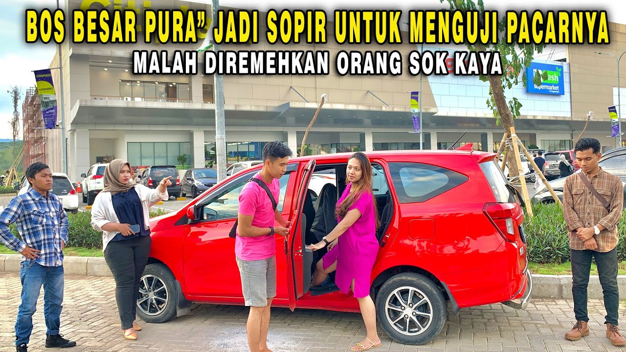 BOS BESAR JADI SOPIR UNTUK MENGUJI SIFAT PACARNYA SENDIRI MALAH DIREMEHKAN KUMPULAN ORANG SOK KAYA !