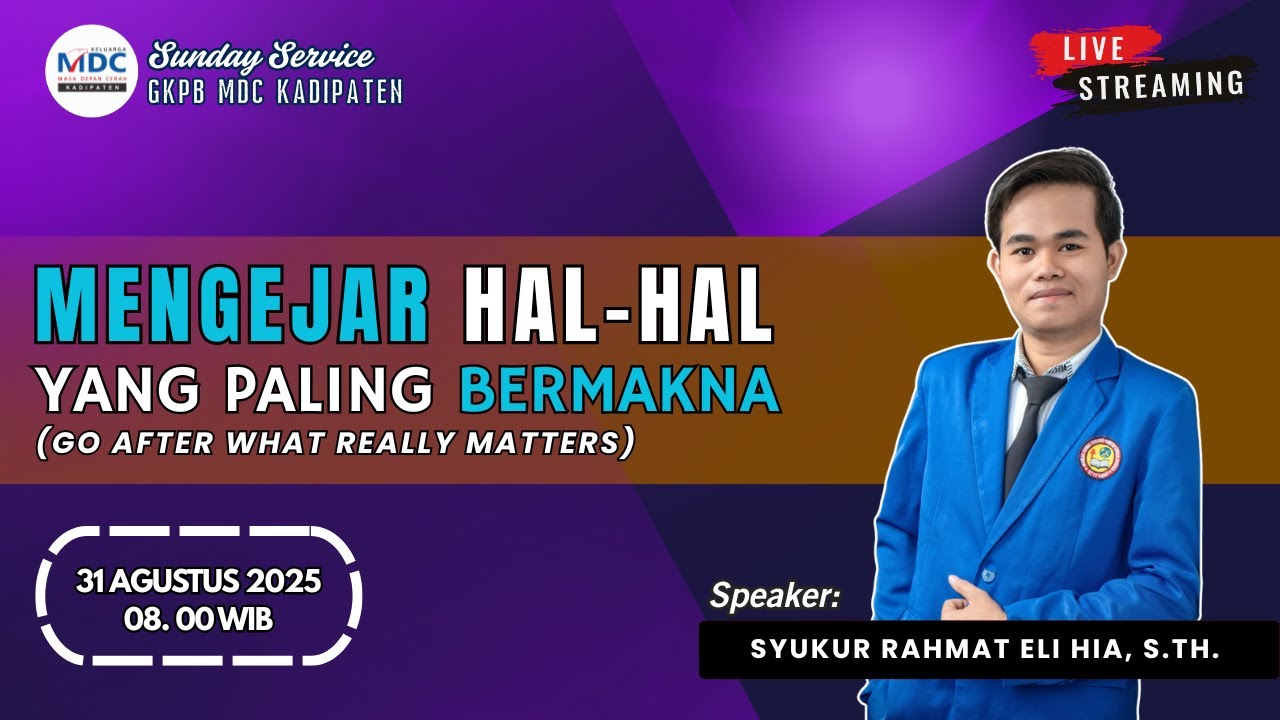 Ibadah Minggu MDC Kadipaten | Mengejar Hal-hal yang Paling Bermakna | Oleh: Syukur Rahmat Eli Hia