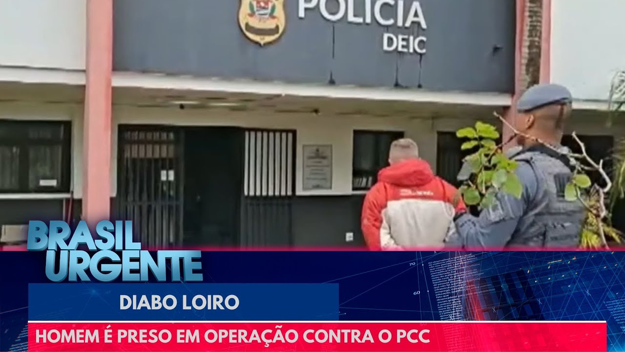 'Diabo Loiro' &eacute; preso em opera&ccedil;&atilde;o contra o PCC | Brasil Urgente